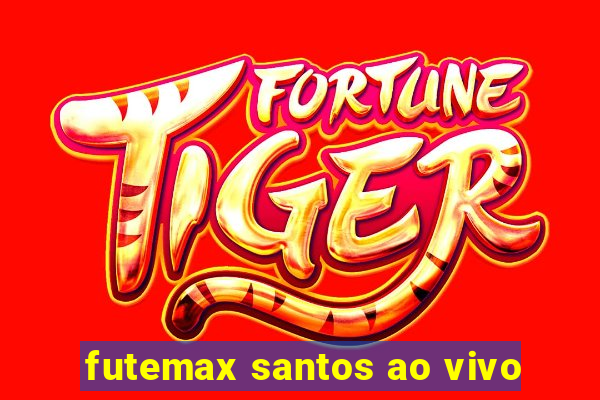 futemax santos ao vivo